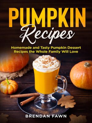 cover image of Pumpkin Recipes, Homemade and Tasty Pumpkin Dessert Recipes the Whole Family Will Love